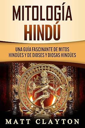 Mitologia Hindu: Um Guia Fascinante para Mitos Hindus e Deuses e Deusas Hindus