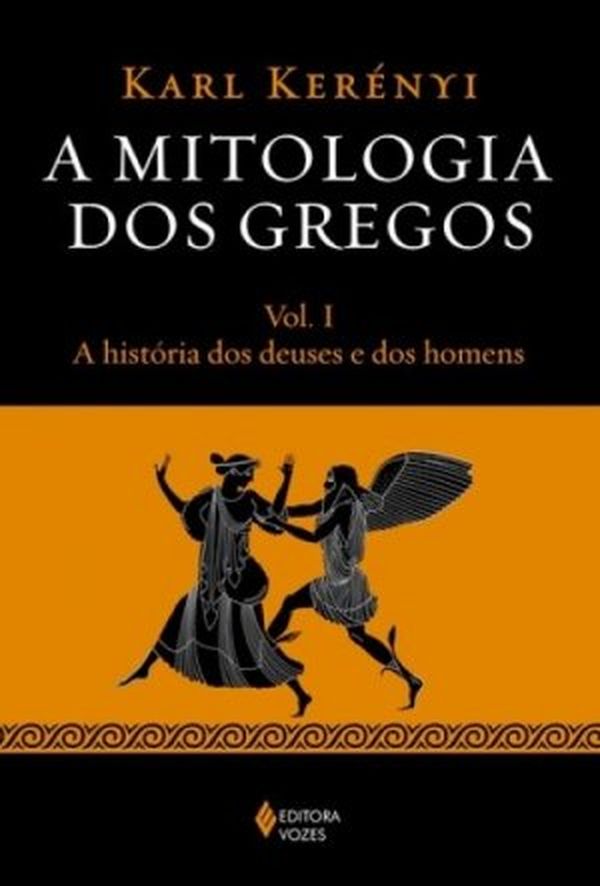 A Mitologia dos Gregos: A História dos Deuses e dos Homens Vol. 1